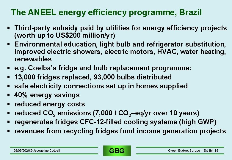 The ANEEL energy efficiency programme, Brazil § Third-party subsidy paid by utilities for energy The ANEEL energy efficiency programme, Brazil § Third-party subsidy paid by utilities for energy