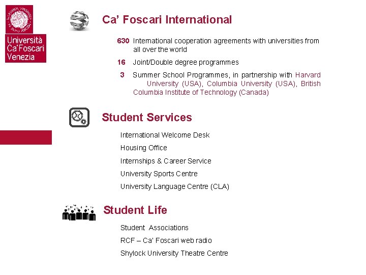 Ca’ Foscari International 630 International cooperation agreements with universities from all over the world