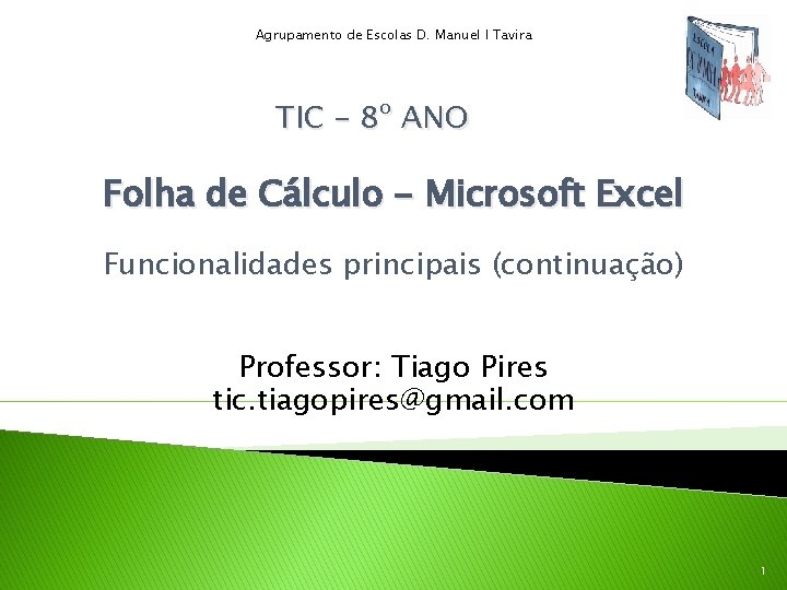 Agrupamento de Escolas D. Manuel I Tavira TIC – 8º ANO Folha de Cálculo