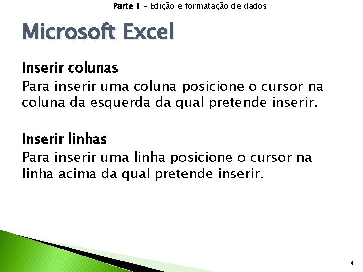 Parte 1 – Edição e formatação de dados Microsoft Excel Inserir colunas Para inserir