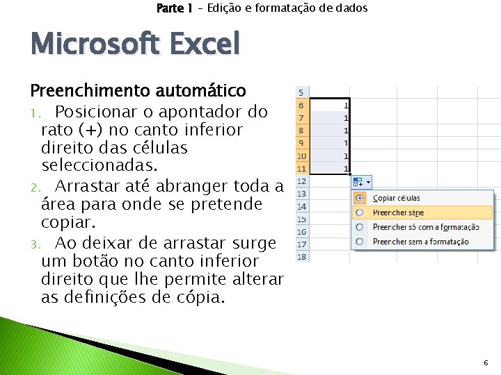 Parte 1 – Edição e formatação de dados Microsoft Excel Preenchimento automático 1. Posicionar