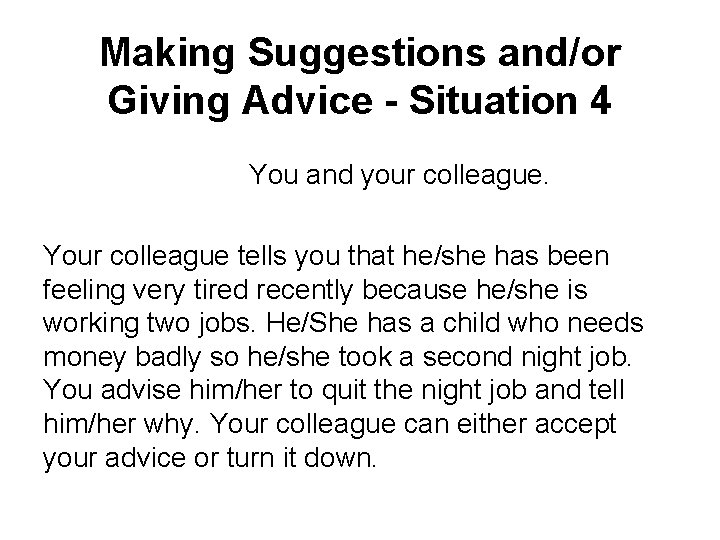 Making Suggestions and/or Giving Advice - Situation 4 You and your colleague. Your colleague