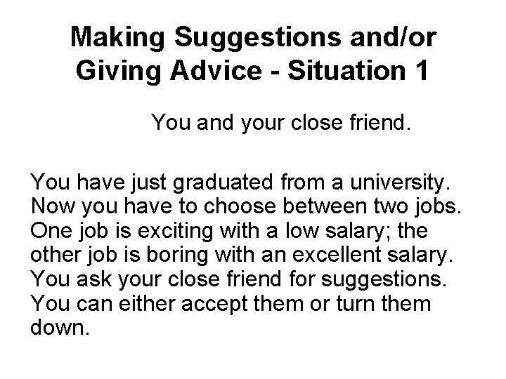 Making Suggestions and/or Giving Advice - Situation 1 You and your close friend. You