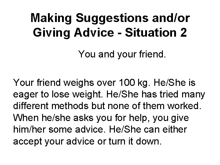 Making Suggestions and/or Giving Advice - Situation 2 You and your friend. Your friend