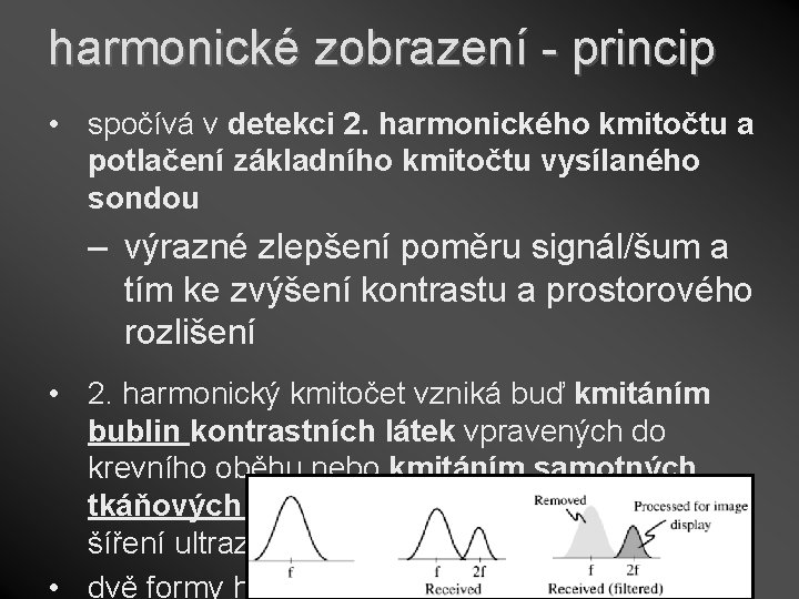 harmonické zobrazení - princip • spočívá v detekci 2. harmonického kmitočtu a potlačení základního