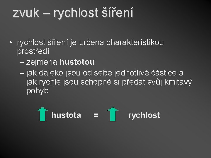 zvuk – rychlost šíření • rychlost šíření je určena charakteristikou prostředí – zejména hustotou