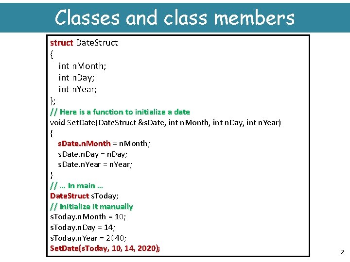 Classes and class members struct Date. Struct struct { int n. Month; int n.