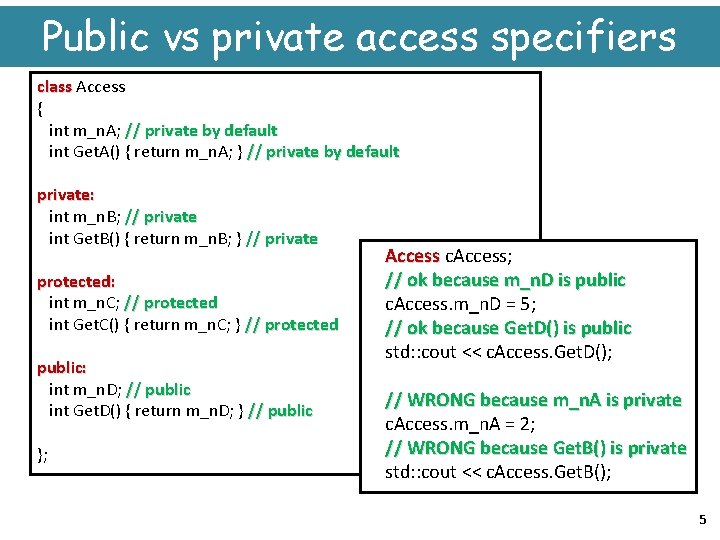 Public vs private access specifiers class Access { int m_n. A; // private by