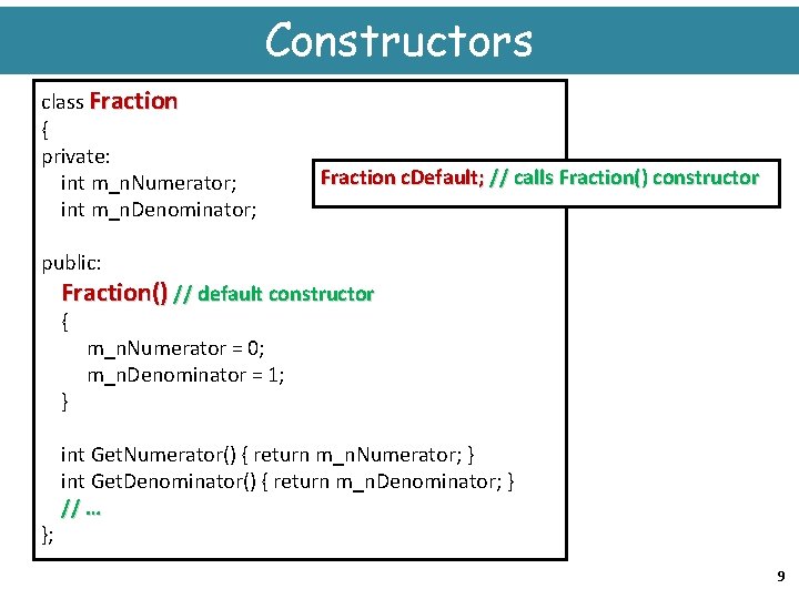 Constructors class Fraction { private: Fraction c. Default; // calls Fraction() constructor int m_n.