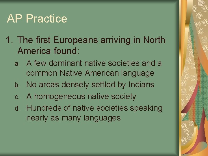 AP Practice 1. The first Europeans arriving in North America found: A few dominant