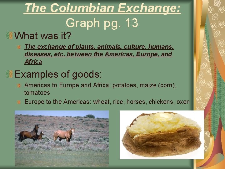 The Columbian Exchange: Graph pg. 13 What was it? The exchange of plants, animals,