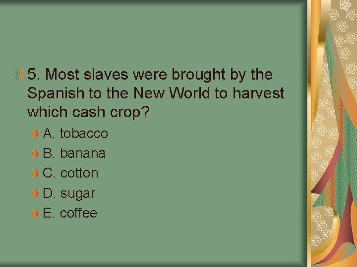 5. Most slaves were brought by the Spanish to the New World to harvest