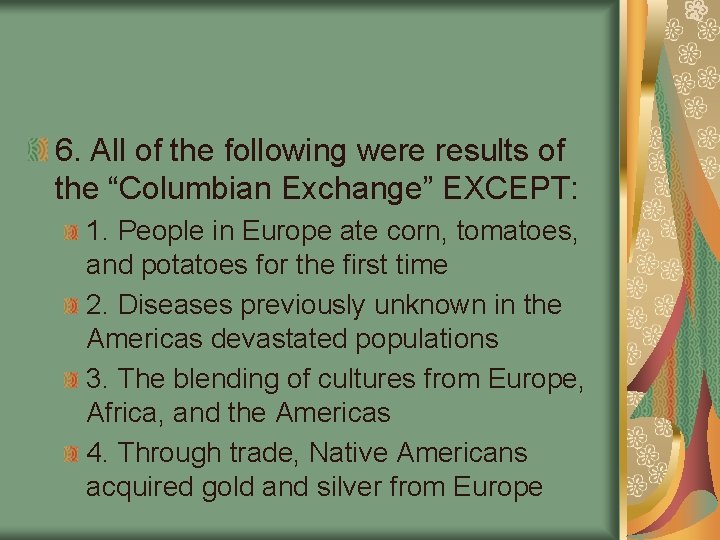 6. All of the following were results of the “Columbian Exchange” EXCEPT: 1. People