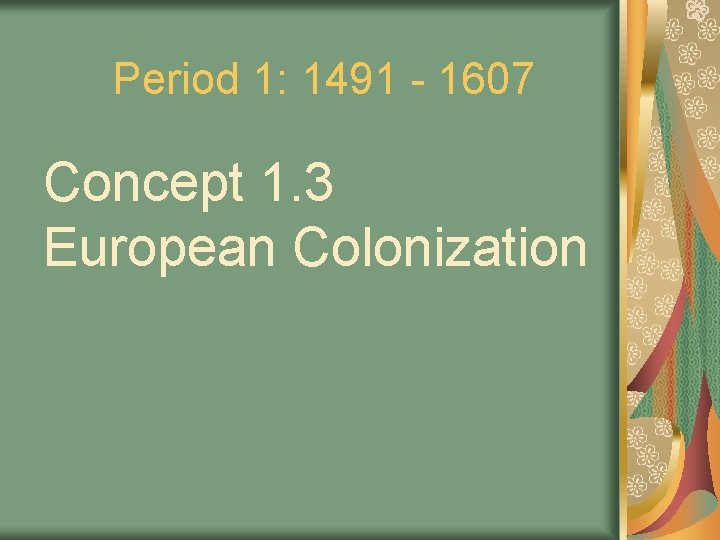 Period 1: 1491 - 1607 Concept 1. 3 European Colonization 