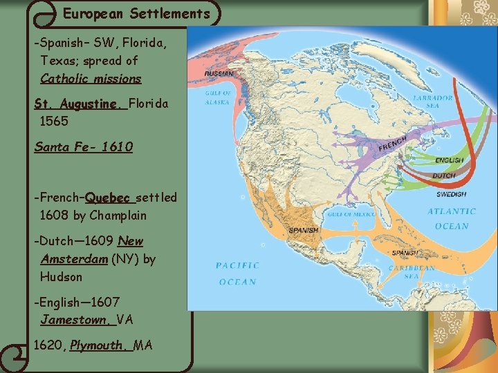 European Settlements -Spanish– SW, Florida, Texas; spread of Catholic missions St. Augustine, Florida 1565