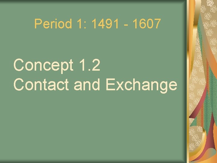 Period 1: 1491 - 1607 Concept 1. 2 Contact and Exchange 