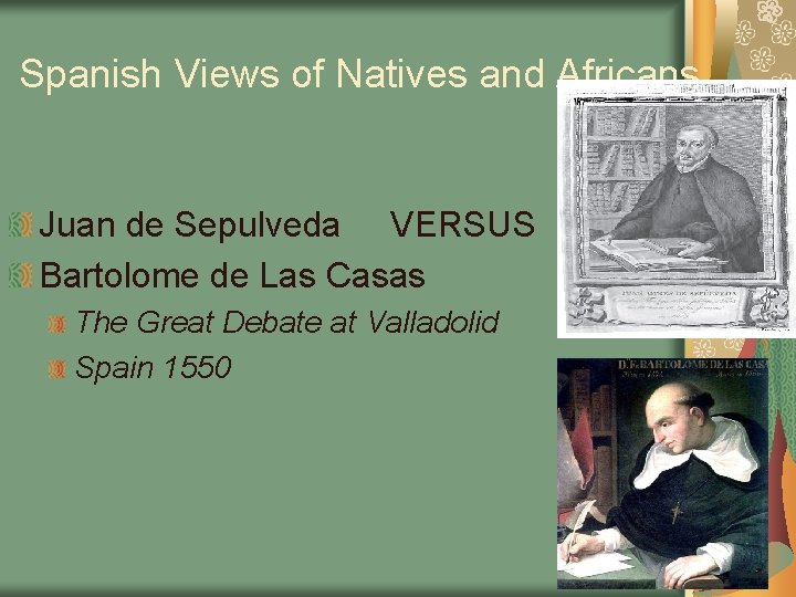 Spanish Views of Natives and Africans Juan de Sepulveda VERSUS Bartolome de Las Casas