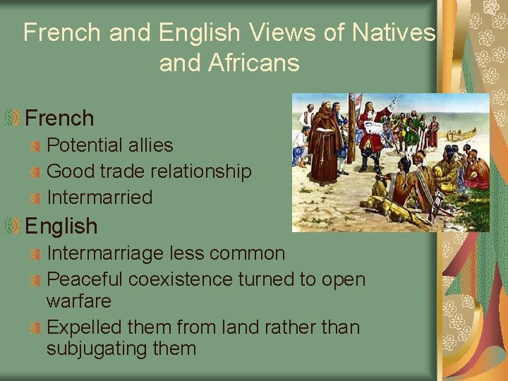 French and English Views of Natives and Africans French Potential allies Good trade relationship