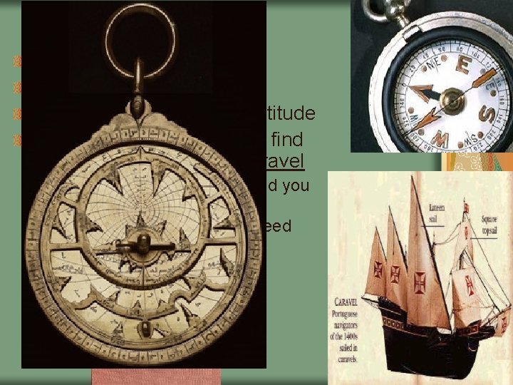 Better Maps The compass The astrolabe measured latitude Sextant – could be used to
