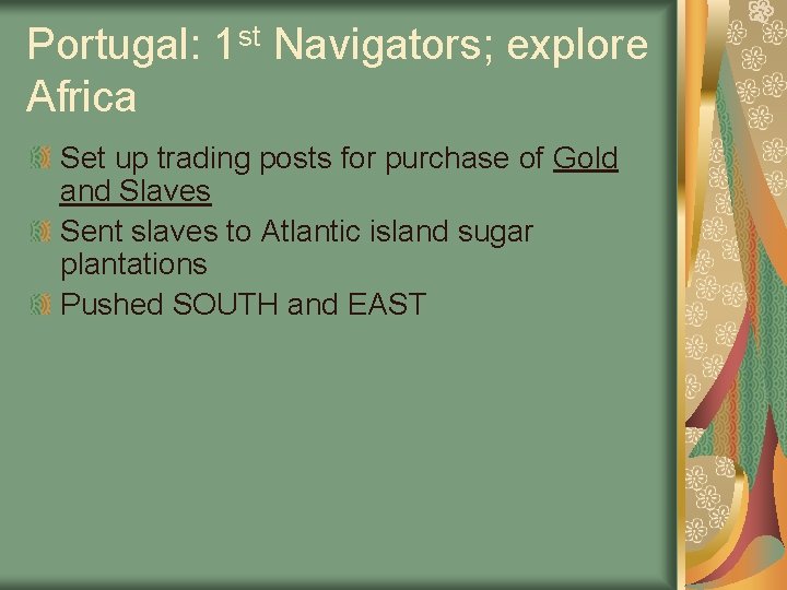 Portugal: 1 st Navigators; explore Africa Set up trading posts for purchase of Gold