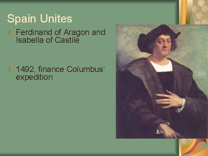Spain Unites Ferdinand of Aragon and Isabella of Castile 1492, finance Columbus’ expedition 