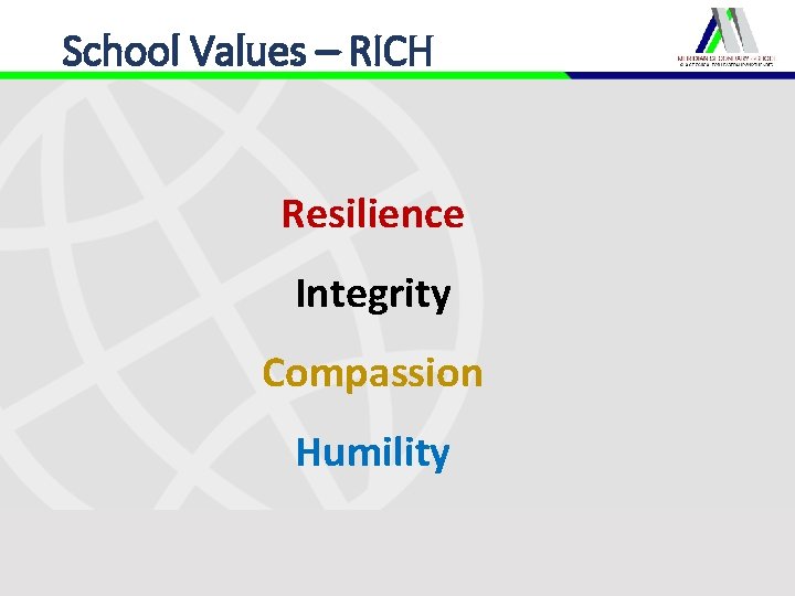 School Values – RICH Resilience Integrity Compassion Humility 