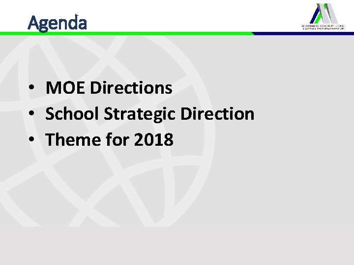 Agenda • MOE Directions • School Strategic Direction • Theme for 2018 