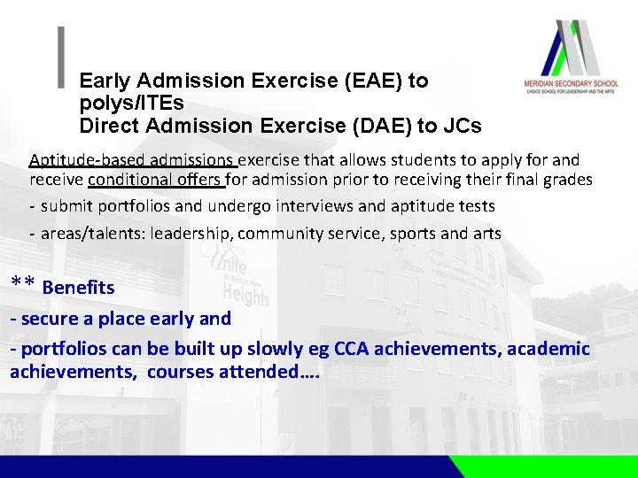 Early Admission Exercise (EAE) to polys/ITEs Direct Admission Exercise (DAE) to JCs Aptitude-based admissions