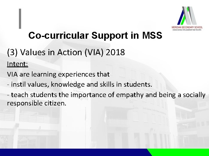 Co-curricular Support in MSS (3) Values in Action (VIA) 2018 Intent: VIA are learning