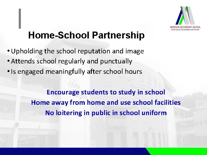 Home-School Partnership • Upholding the school reputation and image • Attends school regularly and