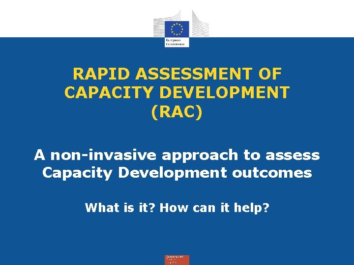 RAPID ASSESSMENT OF CAPACITY DEVELOPMENT (RAC) A non-invasive approach to assess Capacity Development outcomes