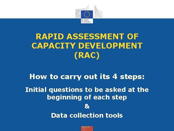 RAPID ASSESSMENT OF CAPACITY DEVELOPMENT (RAC) How to carry out its 4 steps: Initial