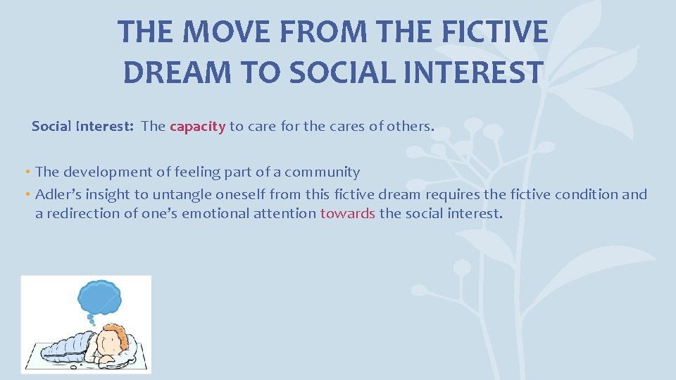 THE MOVE FROM THE FICTIVE DREAM TO SOCIAL INTEREST Social Interest: The capacity to