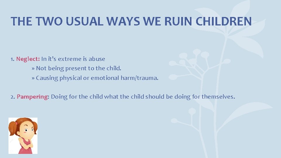 THE TWO USUAL WAYS WE RUIN CHILDREN 1. Neglect: In it’s extreme is abuse