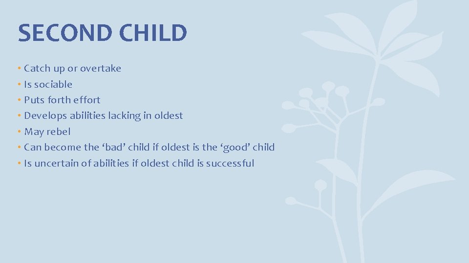 SECOND CHILD • Catch up or overtake • Is sociable • Puts forth effort