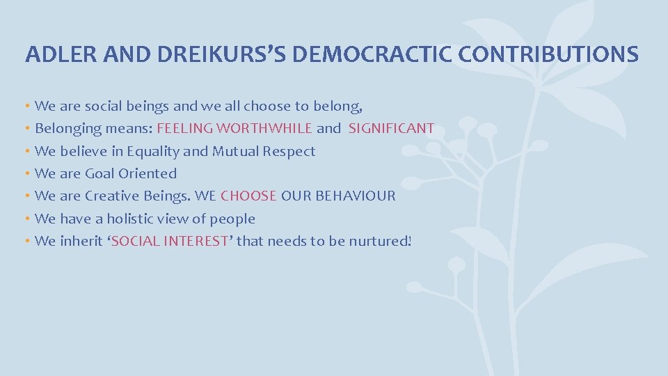 ADLER AND DREIKURS’S DEMOCRACTIC CONTRIBUTIONS • We are social beings and we all choose