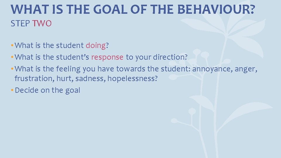 WHAT IS THE GOAL OF THE BEHAVIOUR? STEP TWO • What is the student