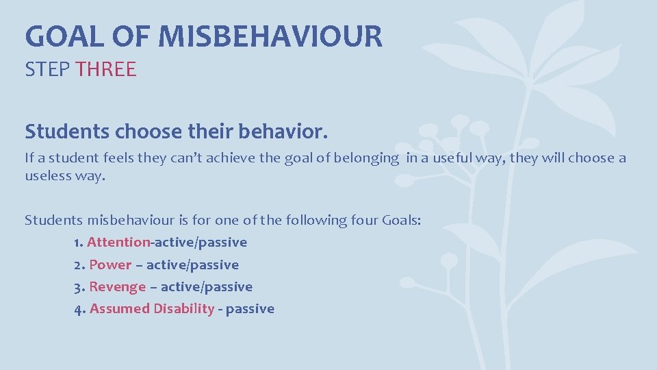 GOAL OF MISBEHAVIOUR STEP THREE Students choose their behavior. If a student feels they