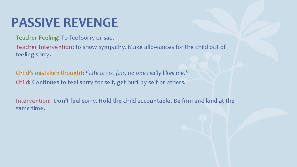 PASSIVE REVENGE Teacher Feeling: To feel sorry or sad. Teacher Intervention: to show sympathy.