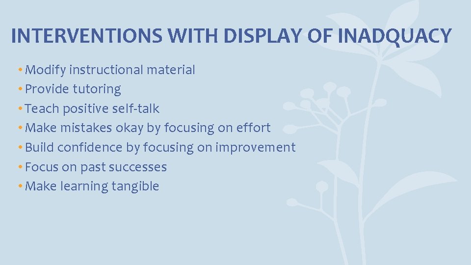 INTERVENTIONS WITH DISPLAY OF INADQUACY • Modify instructional material • Provide tutoring • Teach