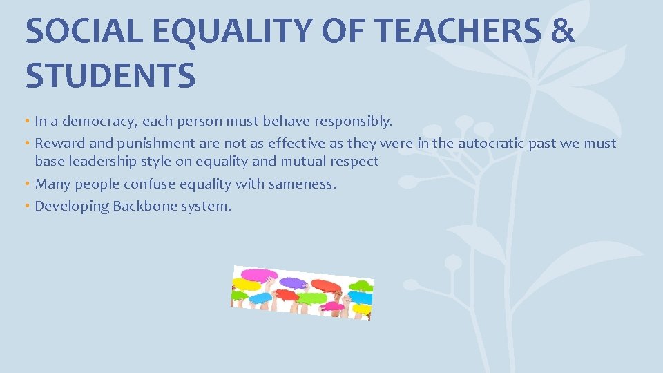 SOCIAL EQUALITY OF TEACHERS & STUDENTS • In a democracy, each person must behave