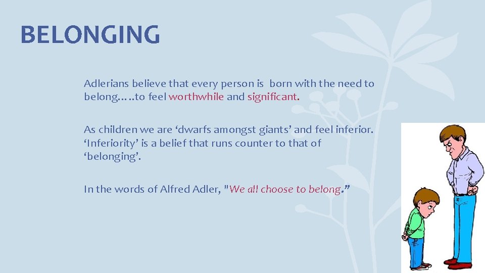 BELONGING Adlerians believe that every person is born with the need to belong…. .