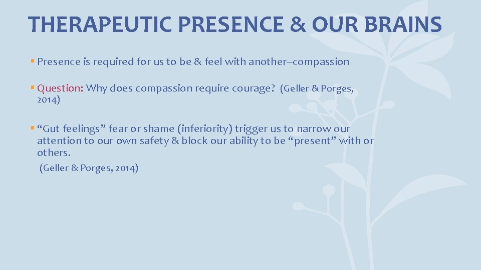 THERAPEUTIC PRESENCE & OUR BRAINS § Presence is required for us to be &