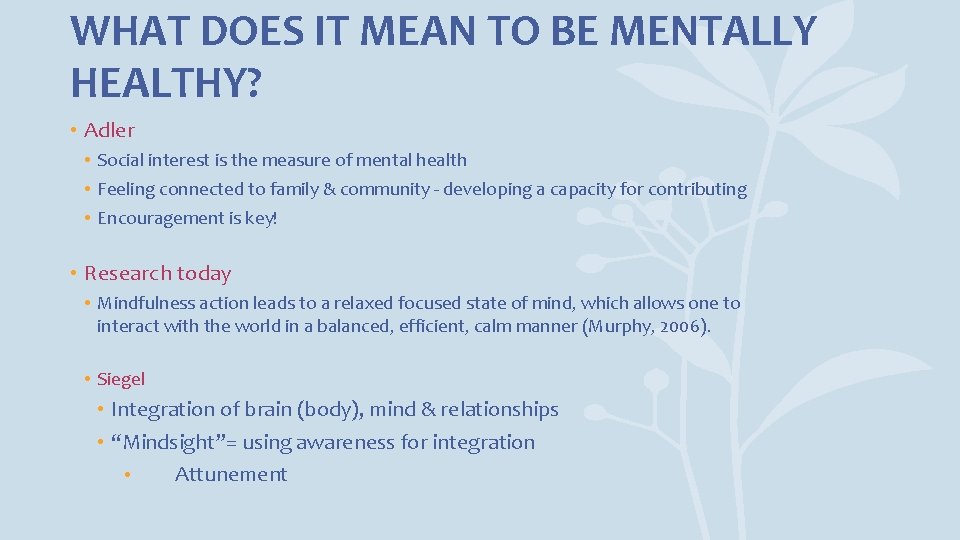 WHAT DOES IT MEAN TO BE MENTALLY HEALTHY? • Adler • Social interest is