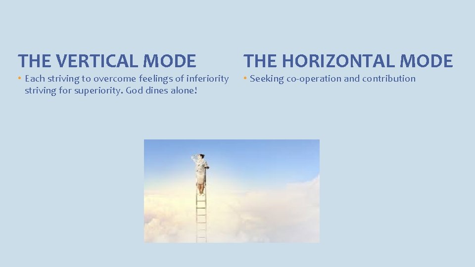 THE VERTICAL MODE • Each striving to overcome feelings of inferiority striving for superiority.