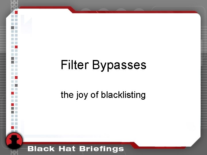 Filter Bypasses the joy of blacklisting Filter Bypasses the joy of blacklisting