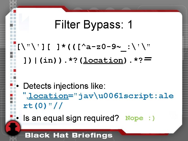 Filter Bypass: 1 ["'][ ]*(([^a-z 0 -9~_: '" ])|(in)). *? (location). *? = •