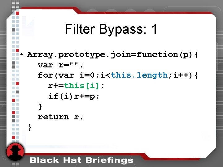 Filter Bypass: 1 • Array. prototype. join=function(p){ var r=""; for(var i=0; i<this. length; i++){ Filter Bypass: 1 • Array. prototype. join=function(p){ var r=""; for(var i=0; i<this. length; i++){