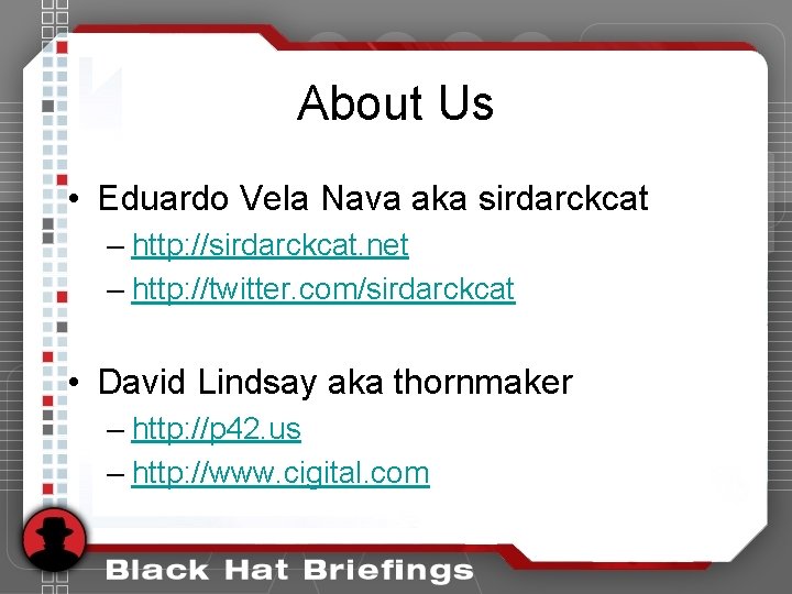 About Us • Eduardo Vela Nava aka sirdarckcat – http: //sirdarckcat. net – http: About Us • Eduardo Vela Nava aka sirdarckcat – http: //sirdarckcat. net – http: