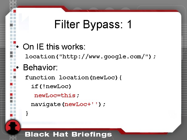 Filter Bypass: 1 • On IE this works: location("http: //www. google. com/"); • Behavior: Filter Bypass: 1 • On IE this works: location("http: //www. google. com/"); • Behavior: